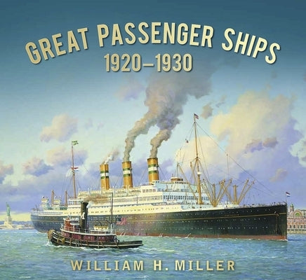 Great Passenger Ships: 1920-1930 by Miller, William H.