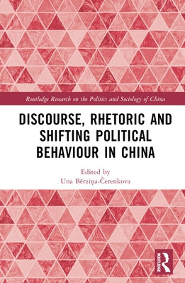 Discourse, Rhetoric and Shifting Political Behaviour in China by Bērziņa-Čerenkova, Una Al