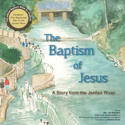 The Baptism of Jesus: A Story from the Jordan River by Reimann, Jim
