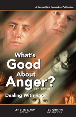What's Good About Anger? Fifth Edition: Dealing With Rage by Griffin, Ted