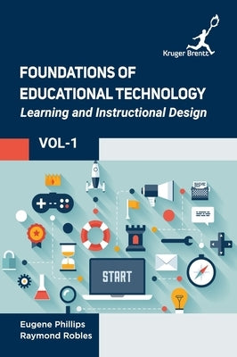 Foundations of Educational Technology: Learning and Instructional Design Vol 1 by Phillips, Eugene