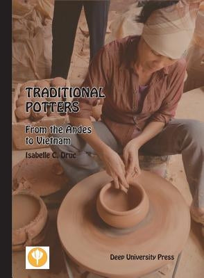 Traditional Potters: From the Andes to Vietnam by Druc, Isabelle C.