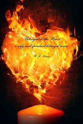 RAFG - Betrayal of the Heart by Loving, R. R.