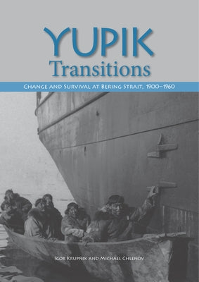 Yupik Transitions: Change and Survival at Bering Strait, 1900-1960 by Krupnik, Igor