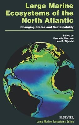 Large Marine Ecosystems of the North Atlantic: Changing States and Sustainability Volume 10 by Skjoldal, H. R.