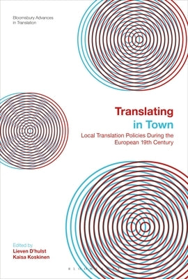 Translating in Town: Local Translation Policies During the European 19th Century by D'Hulst, Lieven