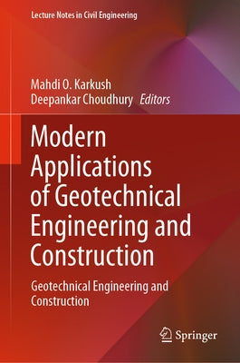 Modern Applications of Geotechnical Engineering and Construction: Geotechnical Engineering and Construction by Karkush, Mahdi O.