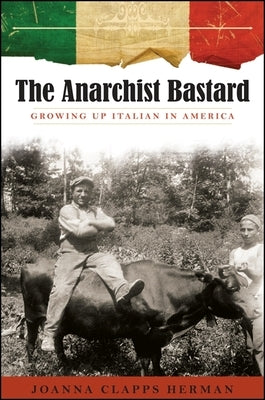 The Anarchist Bastard: Growing Up Italian in America by Herman, Joanna Clapps