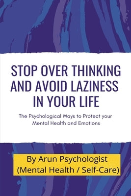 Stop Over thinking and Avoid Laziness In your life. by Psychologist, Arun