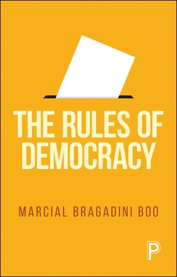 The Rules of Democracy by Bragadini Bóo, Marcial
