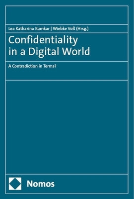 Confidentiality in a Digital World: A Contradiction in Terms? by Kumkar, Lea Katharina