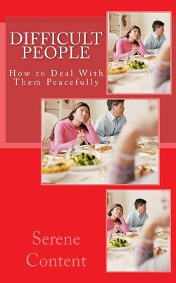 Difficult People: How to Deal With Them Peacefully by Content, Serene