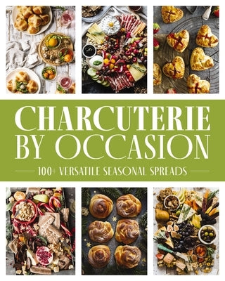 Charcuterie by Occasion: 100+ Versatile Seasonal Spreads by Imlah-Diaz, Alejandra