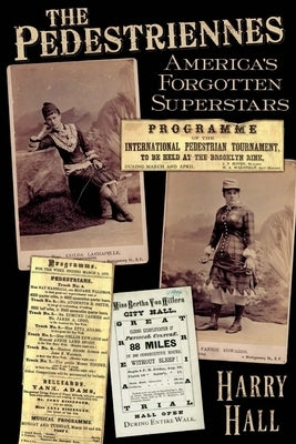 The Pedestriennes: America's Forgotten Superstars by Hall, Harry