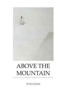 Above the Mountain: Poems by W. David Smith by Smith, W. David