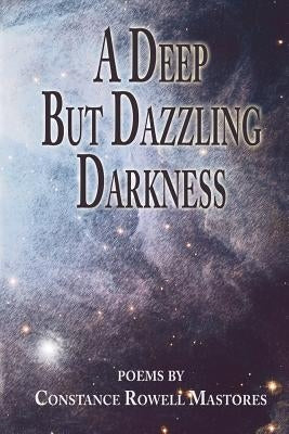 A Deep But Dazzling Darkness by Mastores, Constance Rowell
