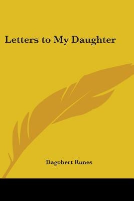 Letters to My Daughter by Runes, Dagobert