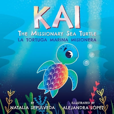 Kai The Missionary Sea Turtle- Kai la tortuga marina misionera by Sepulveda, Natalia