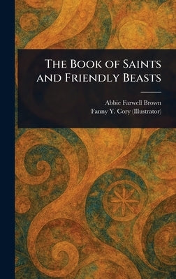 The Book of Saints and Friendly Beasts by Brown, Abbie Farwell