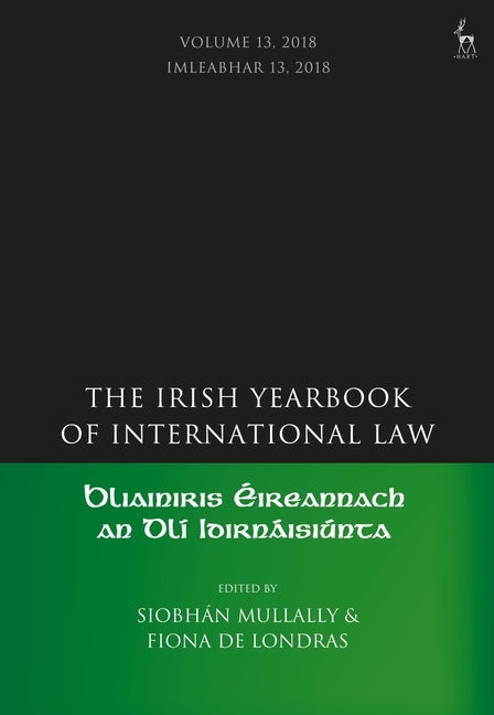 The Irish Yearbook of International Law, Volume 13, 2018 by Mullally, Siobhán