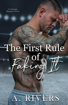 The First Rule Of Faking It by Rivers, A.