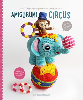 Amigurumi Circus: Crochet Seriously Cute Circus Characters by Vermeiren, Joke