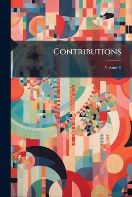 Contributions; Volume 8 by Anonymous