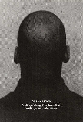 Glenn Ligon: Distinguishing Piss from Rain: Writings and Interviews by Hoff, James
