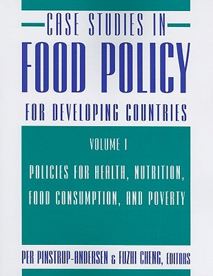 Case Studies in Food Policy for Developing Countries: Policies for Health, Nutrition, Food Consumption, and Poverty by Pinstrup-Andersen, Per