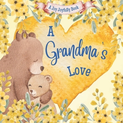 A Grandma's Love!: A rhyming picture book for children and grandparents. by Joyfully, Joy