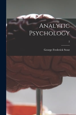 Analytic Psychology; 2 by Stout, George Frederick 1860-1944