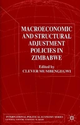 Macroeconomic and Structural Adjustment Policies in Zimbabwe by Mumbengegwi, Clever