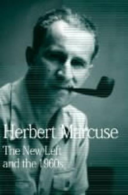 The New Left and the 1960s: Collected Papers of Herbert Marcuse, Volume 3 by Marcuse, Herbert