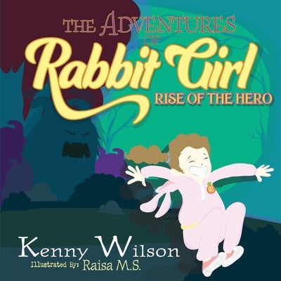 The Adventures of Rabbit Girl: Rise of the Hero by Wilson, Kenny