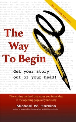 The Way to Begin: Get your story out of your head by Harkins, Michael W.