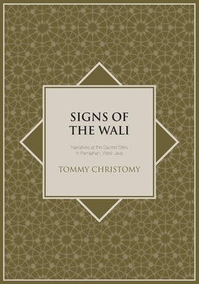 Signs of the Wali: Narratives at the Sacred Sites in Pamijahan, West Java by Christomy, Tommy
