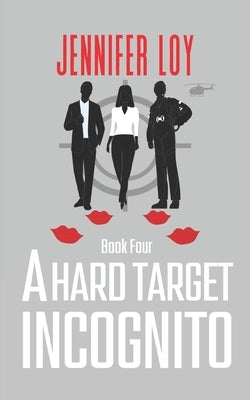A Hard Target Incognito: Book Four by Loy, Jennifer