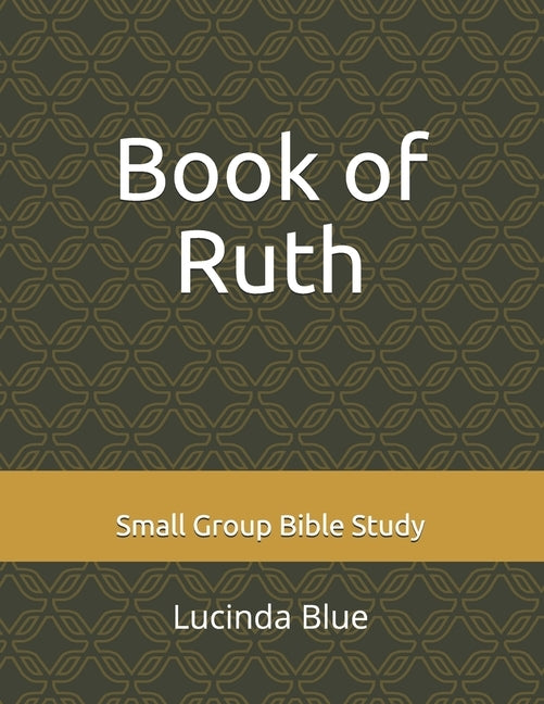 Book of Ruth: Small Group Bible Study by Blue, Lucinda C.