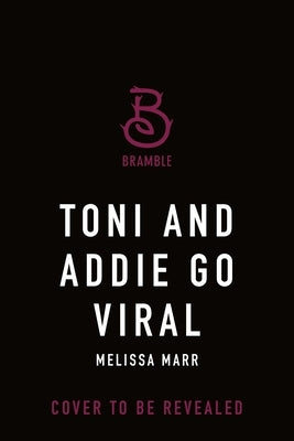 Toni and Addie Go Viral by Marr, Melissa
