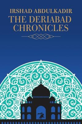 The Deriabad Chronicles by Abdulkadir, Irshad