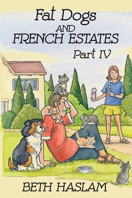 Fat Dogs and French Estates, Part 4 by Haslam, Beth