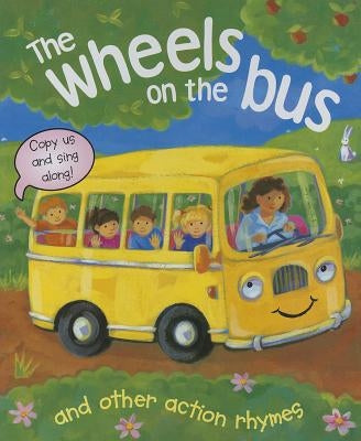 The Wheels on the Bus, and Other Action Rhymes: Copy Us and Sing Along! by Baxter, Nicola
