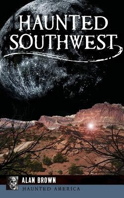 Haunted Southwest by Brown, Alan