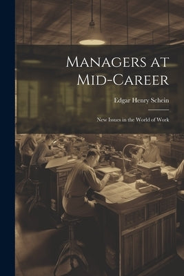 Managers at Mid-career: New Issues in the World of Work by Schein, Edgar Henry