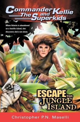 (Commander Kellie and the Superkids' Adventures #3) Escape from Jungle Island by Maselli, Christopher P. N.