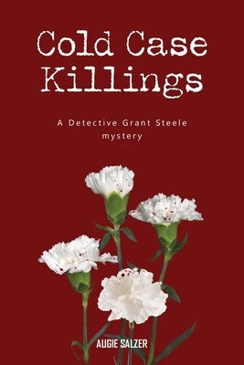 Cold Case Killings: A Detective Grant Steele mystery by Salzer, Augie