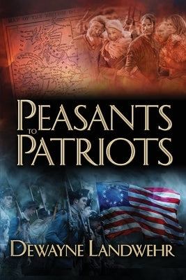 Peasants to Patriots by Landwehr, Dewayne