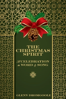 The Christmas Spirit: A Celebration in Word and Song by Dromgoole, Glenn