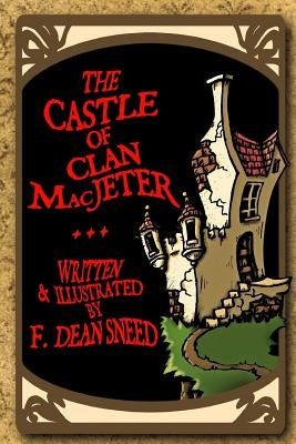 The Castle Of Clan MacJeter by Sneed, F. Dean