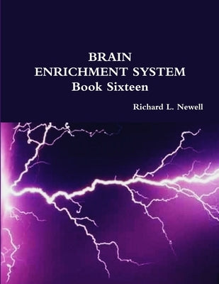 BRAIN ENRICHMENT SYSTEM Book Sixteen by Newell, Richard L.